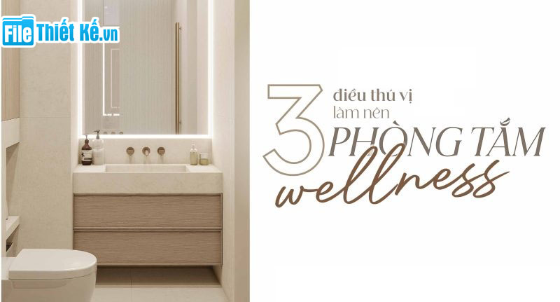 phòng tắm filethietke, thiết kế phòng tắm, phòng tắm chuẩn wellness, phòng tắm wellness