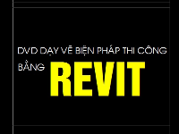 DVD dạy vẽ Biện Pháp thi Công bằng REVIT (tài liệu mật dung lượng 2GB)