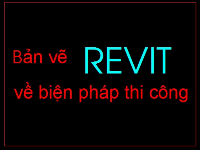 File REVIT về Biện Pháp Thi Công