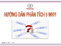 KHÁI NIỆM VỀ 5 WHY - PHƯƠNG PHÁP PHÂN TÍCH 5 WHY - PHƯƠNG PHÁP PHÂN TÍCH 5 WHY KẾT HỢP NGUYÊN NHÂN CHÍNH - CÁC VÍ DỤ PHÂN TÍCH 5 WHY