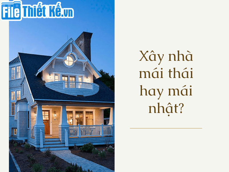 so sánh mái nhật và mái thái, xây nhà chọn mái nhật hay thái, ưu và nhược điểm các loại mái, filethietke.vn tư vấn chọn mái nhà, thiết kế mái nhật và mái thái