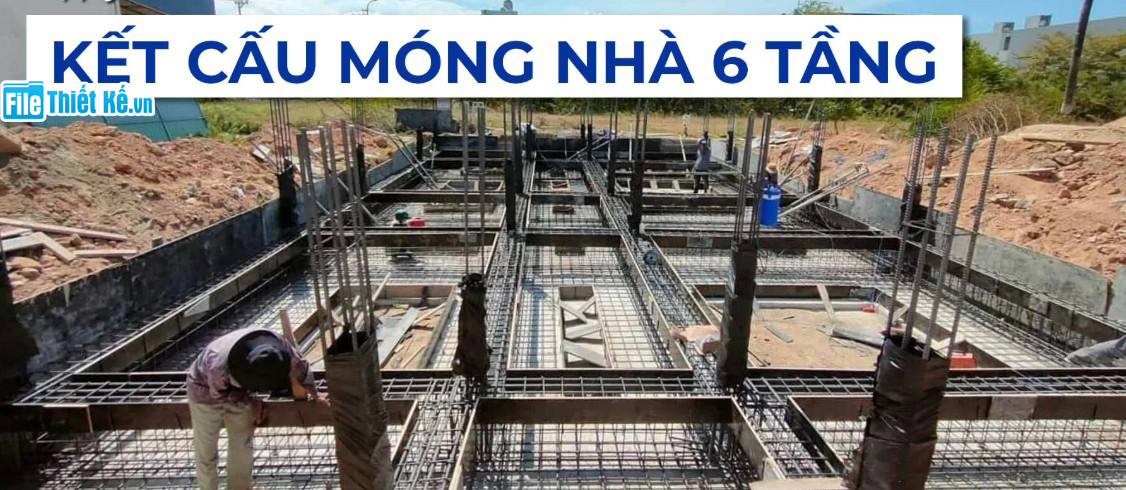 kết cấu, kết cấu móng nhà, kết cấu móng nhà 6 tầng