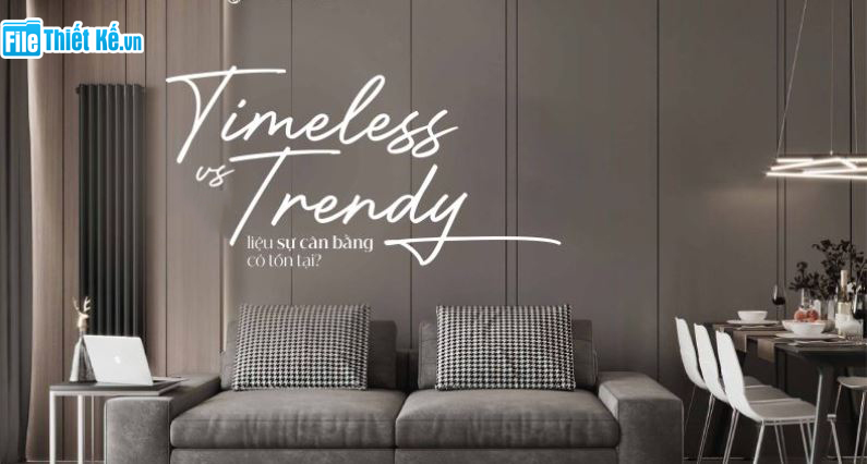 Timeless, Trendy, Timeless và Trendy, filethietke xu hướng thiết kế nội thất