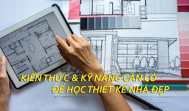 KIẾN THỨC KỸ NĂNG CẦN CÓ ĐỂ HỌC THIẾT KẾ NHÀ ĐẸP HỢP XU HƯỚNG Thiết Kế Nhà Đẹp, Filethietke.vn. nhà đẹp